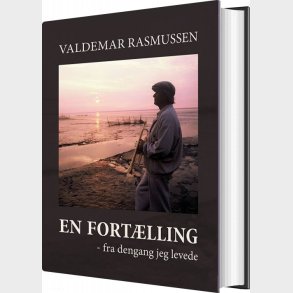 En Fort�lling Fra Dengang Jeg Levede - Valdemar Rasmussen - Bog