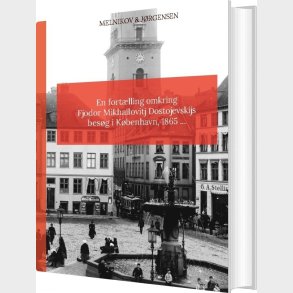 En Fort�lling Omkring Fjodor Mikhailovitj Dostojevskijs Bes�g I K�benhavn 1865 - Caspar Andreas J�rgensen - Bog