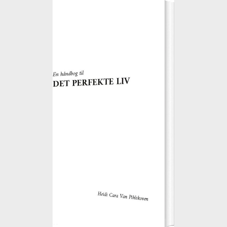 En H�ndbog Til Det Perfekte Liv - Heidi Cara Van Pihlskoven - Bog