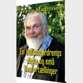 En Helsing�rdrengs Digte Og Sm� Livsfort�llinger - Tonny Martinsson - Bog