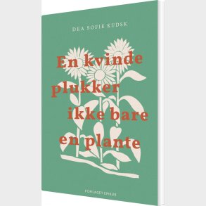 En Kvinde Plukker Ikke Bare En Plante - Dea Sofie Kudsk - Bog