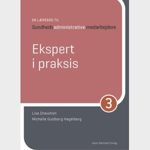 Ekspert I Praksis - En L�rebog Til Sundhedsadministrative Medarbejdere 3 - Michelle Guldborg Hagelberg - Bog