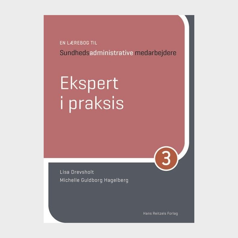 Ekspert I Praksis - En L�rebog Til Sundhedsadministrative Medarbejdere 3 - Michelle Guldborg Hagelberg - Bog