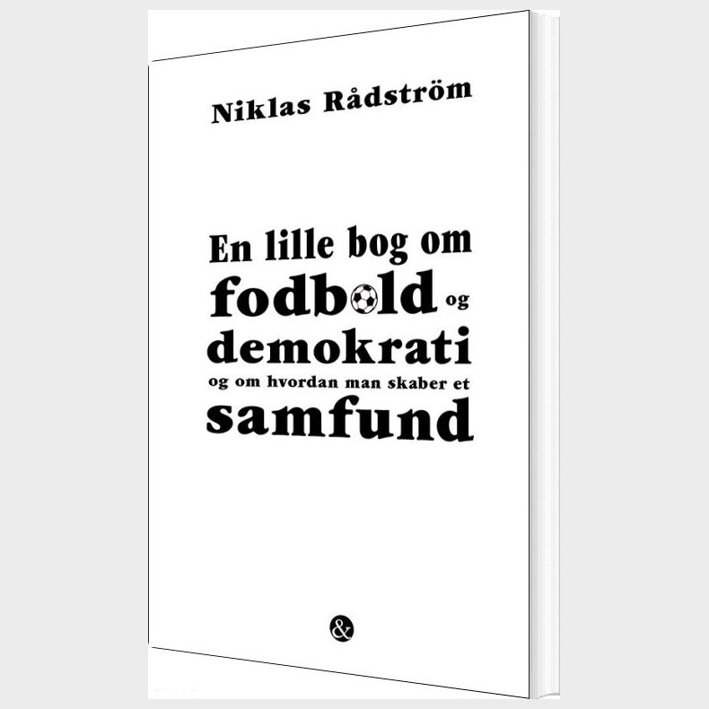 En Lille Bog Om Fodbold Og Demokrati Og Om Hvordan Man Skaber Et Samfund - Niklas R�dstr�m - Bog
