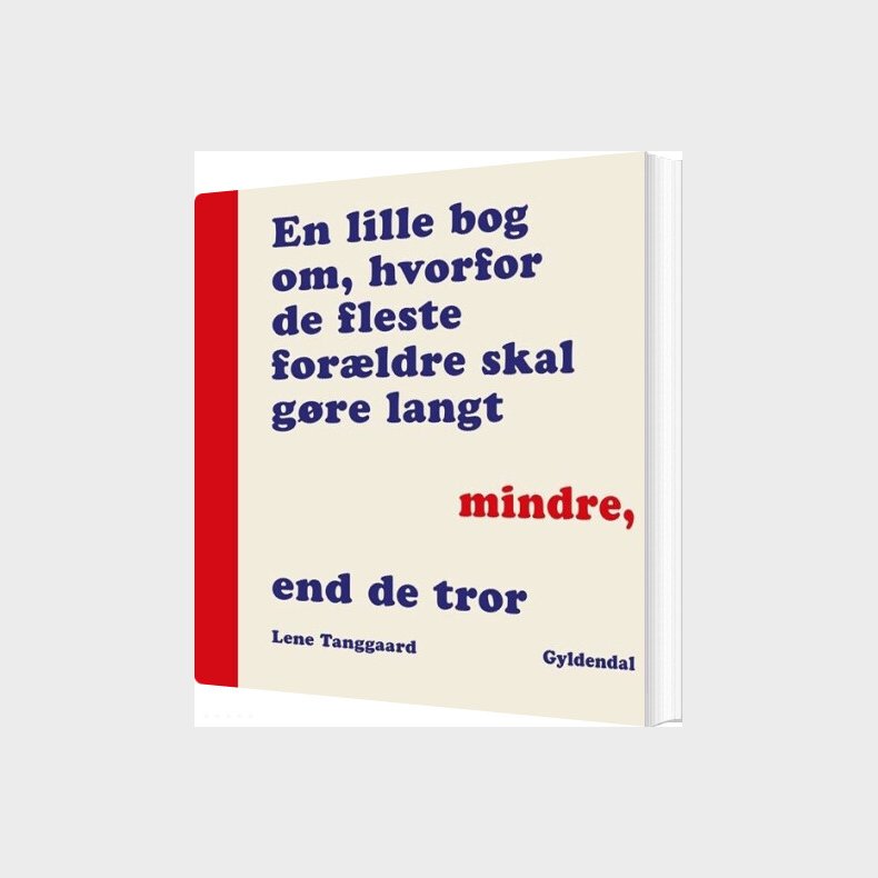 En Lille Bog Om Hvorfor De Fleste For�ldre Skal G�re Langt Mindre, End De Tror - Lene Tanggaard Pedersen - Bog