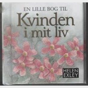 En Lille Bog Til Kvinden I Mit Liv - Helen Exley - Bog