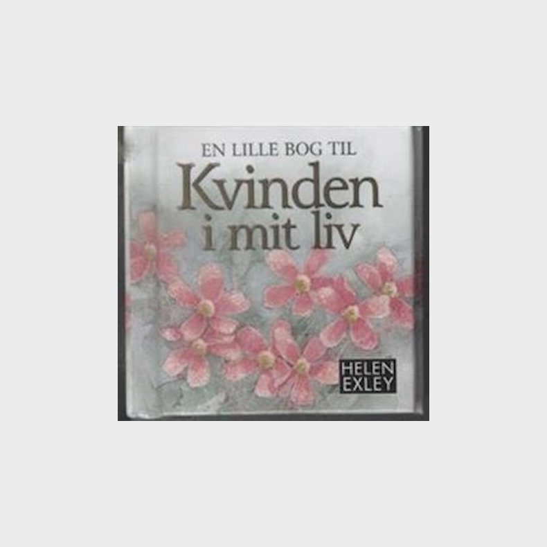 En Lille Bog Til Kvinden I Mit Liv - Helen Exley - Bog
