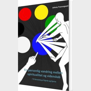 En Personlig Vandring Mellem Spiritualitet Og Videnskab - Johnny Troensegaard - Bog