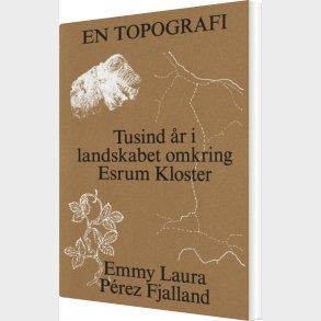 En Topografi - Tusind r I Landskabet Omkring Esrum Kloster - Emmy Laura Perez Fjalland - Bog
