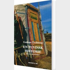 En Tuvinsk Historie Og Nye Fort�llinger - Galsan Tschinag - Bog