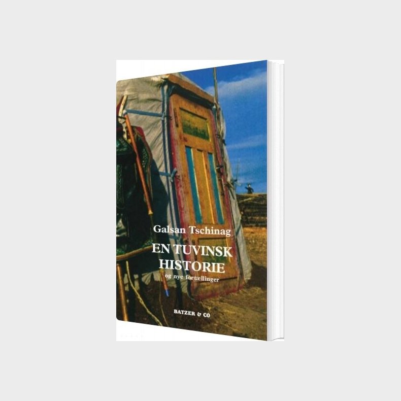 En Tuvinsk Historie Og Nye Fort�llinger - Galsan Tschinag - Bog