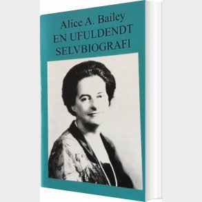 En Ufuldendt Selvbiografi - Alice A. Bailey - Bog