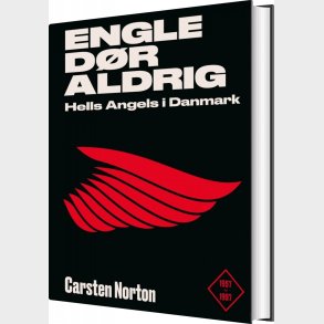 Engle D�r Aldrig - Hells Angels I Danmark 1957-1997 - Carsten Norton - Bog