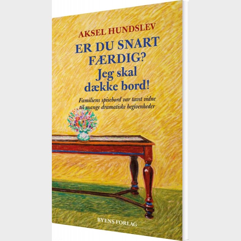 Er Du Snart F�rdig? Jeg Skal D�kke Bord! - Aksel Hundslev - Bog