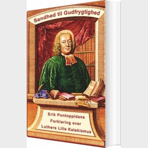 Erik Pontoppidan - Sandhed Til Gudfrygtighed - Finn B. Andersen - Bog