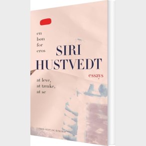 Essays - At Leve, At T�nke, At Se & En B�n For Eros - Siri Hustvedt - Bog