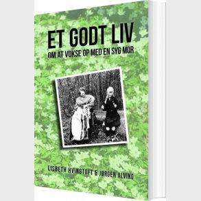 Et Godt Liv - Om At Vokse Op Med En Syg Mor - J�rgen Alving - Bog