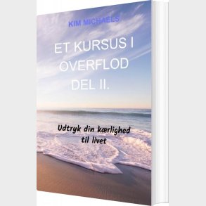 Et Kursus I Overflod - Del Ii - Kim Michaels - Bog