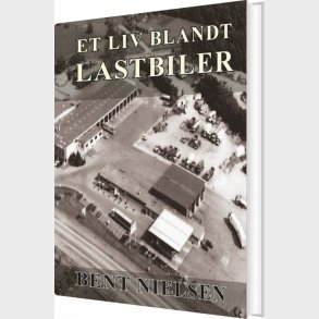 Et Liv Blandt Lastbiler - Bent Nielsen - Bog
