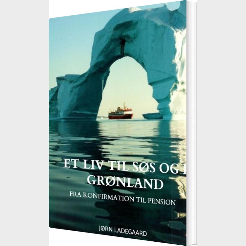 Et Liv Til S�s Og I Gr�nland - J�rn Ladegaard - Bog