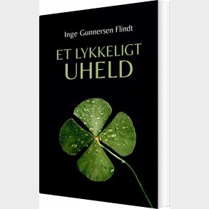 Et Lykkeligt Uheld - Inge Gunnersen Flindt - Bog