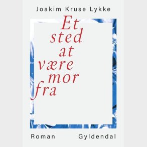 Et Sted At V�re Mor Fra - Joakim Kruse Lykke - Bog
