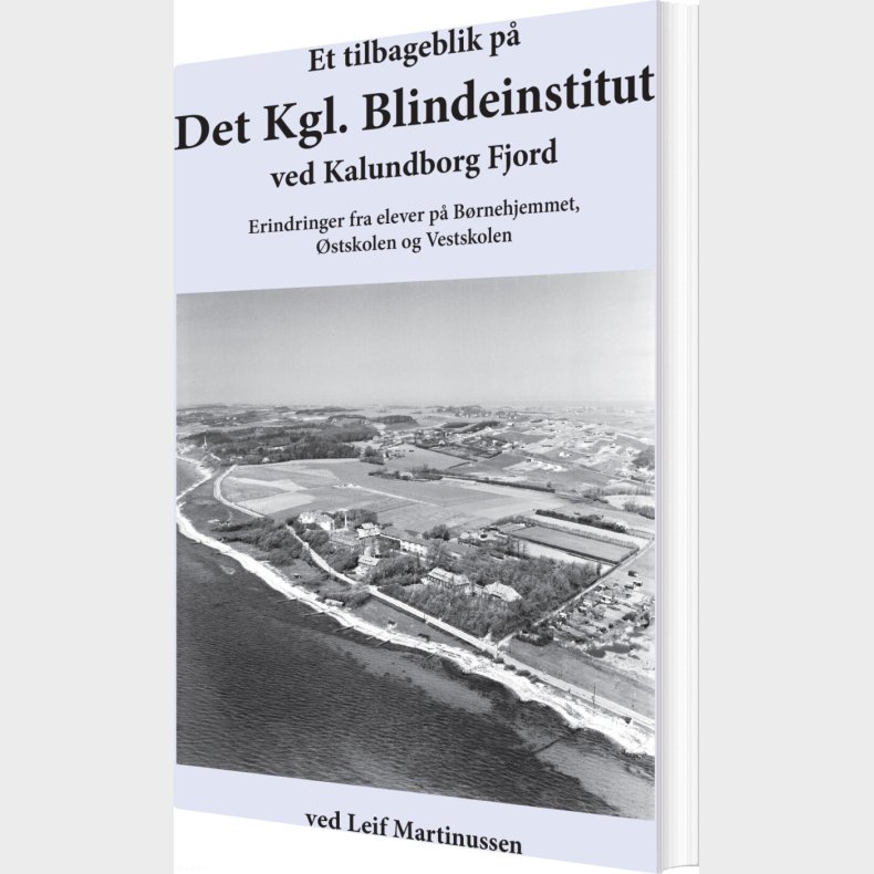 Et Tilbageblik P� Det Kgl. Blindeinstitut Ved Kalundborg Fjord - Leif Martinussen - Bog