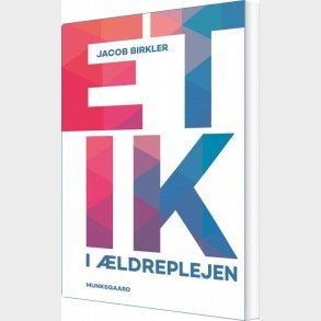 Etik I �ldreplejen - Jacob Birkler - Bog