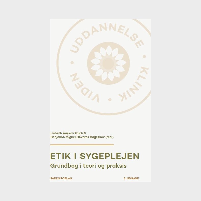 Etik I Sygeplejen, 2. Udg - Lisbeth Aaskov Falch - Bog