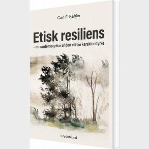 Etisk Resiliens - Carl F. K�hler - Bog