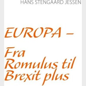 Europa - Fra Romulus Til Brexit Plus - Hans Stengaard Jessen - Bog
