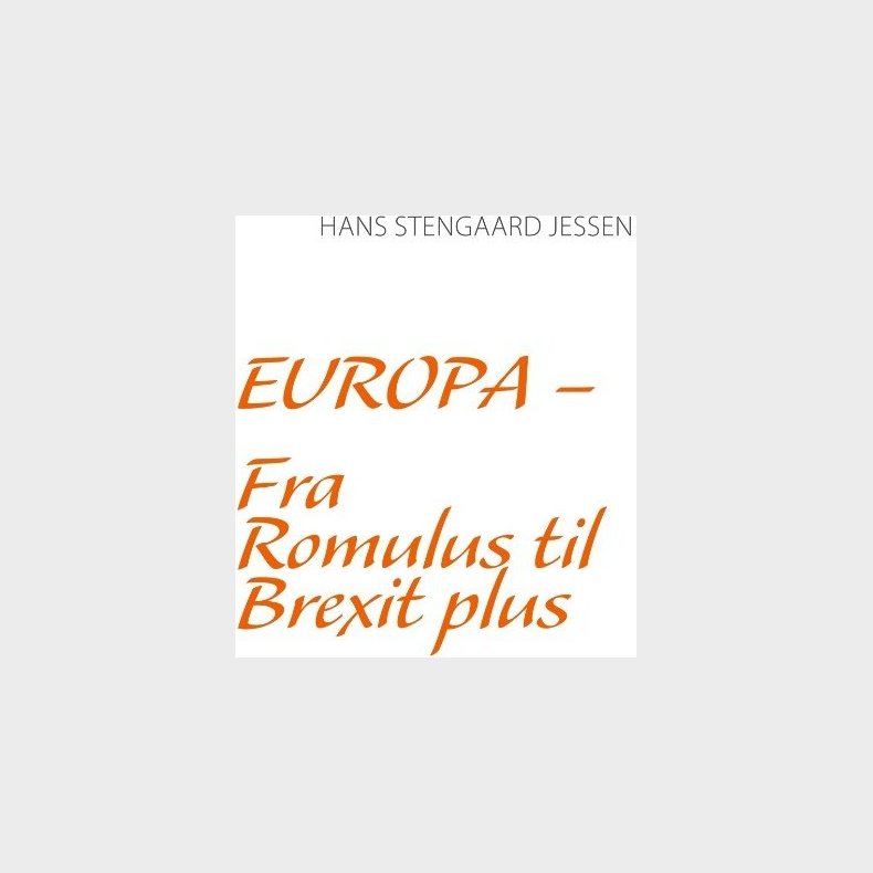 Europa - Fra Romulus Til Brexit Plus - Hans Stengaard Jessen - Bog