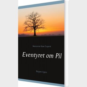 Eventyret Om Pil - Marianne Rose Dupont - Bog