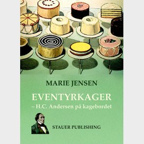 Eventyrkager - H.c. Andersen P� Kagebordet - Marie Jensen - Bog