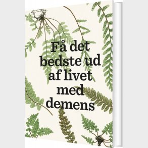 F� Det Bedste Ud Af Livet Med Demens - Lise Penter Madsen - Bog