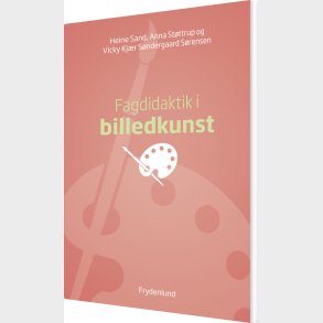 Fagdidaktik I Billedkunst - Anna St�ttrup - Bog