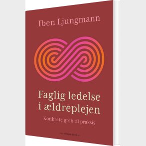 Faglig Ledelse I �ldreplejen - Iben Ljungmann - Bog