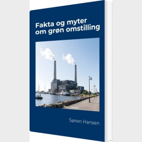 Fakta Og Myter Om Gr�n Omstilling - S�ren Hansen - Bog