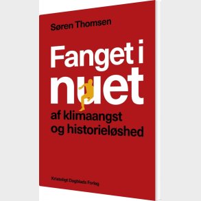 Fanget I Nuet Af Klimaangst Og Historiel�shed - S�ren Thomsen - Bog