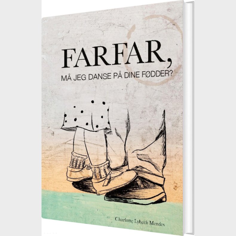 Farfar, M� Jeg Danse P� Dine F�dder? - Charlotte Lybech Mendes - Bog