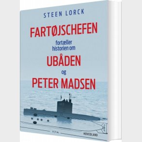 Fart�jschefen Fort�ller Historien Om Ub�den Og Peter Madsen - Steen Lorck - Bog