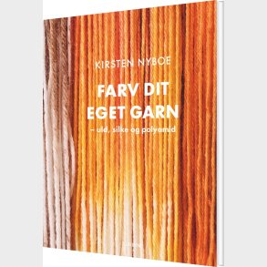 Farv Dit Eget Garn - Kirsten Nyboe - Bog