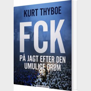 Fck: P� Jagt Efter Den Umulige Dr�m - Kurt Thyboe - Bog