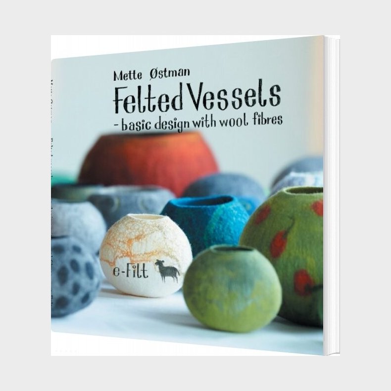 Felted Vessels - Basic Design With Wool Fibres - Mette �stman - English Book
