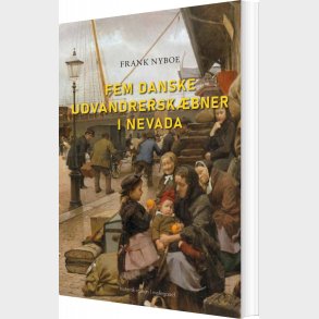 Fem Danske Udvandrersk�bner I Nevada - Frank Nyboe - Bog
