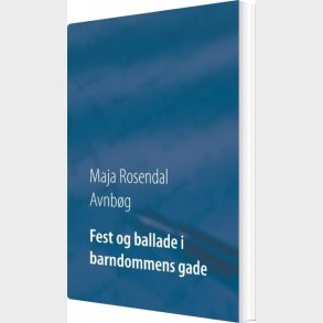 Fest Og Ballade I Barndommens Gade - Maja Rosendal Avnb�g - Bog