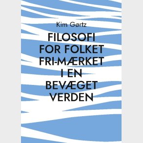 Filosofi For Folket Fri-m�rket I En Bev�get Verden - Kim G�rtz - Bog