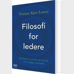 Filosofi For Ledere - Tommy Kj�r Lassen - Bog