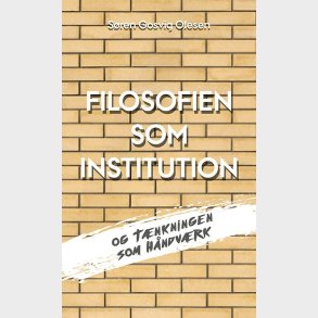 Filosofien Som Institution Og T�nkningen Som H�ndv�rk - S�ren Gosvig Olesen - Bog