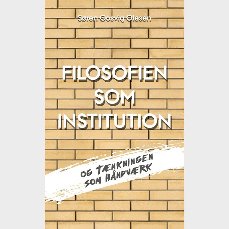 Filosofien Som Institution Og T�nkningen Som H�ndv�rk - S�ren Gosvig Olesen - Bog